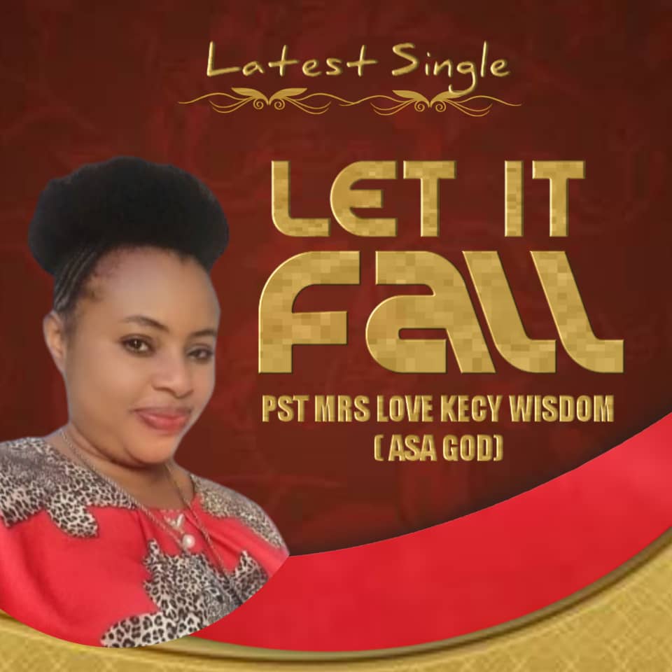 [MUSIC] Pst. Love Kecy Wisdom (Asa God) – Let It Fall