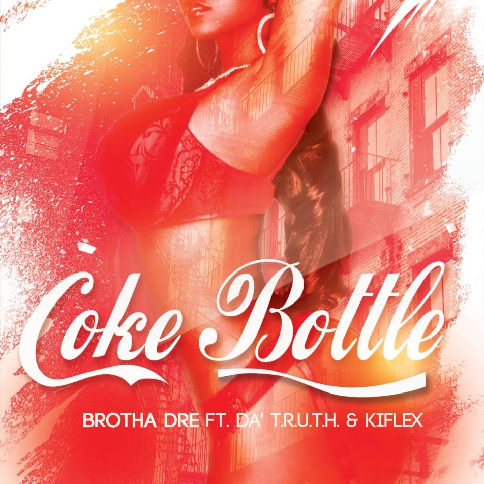 [MUSIC] Brotha Dre – Coke Bottle (Ft. Da’ T.R.U.T.H. & Kiflex)