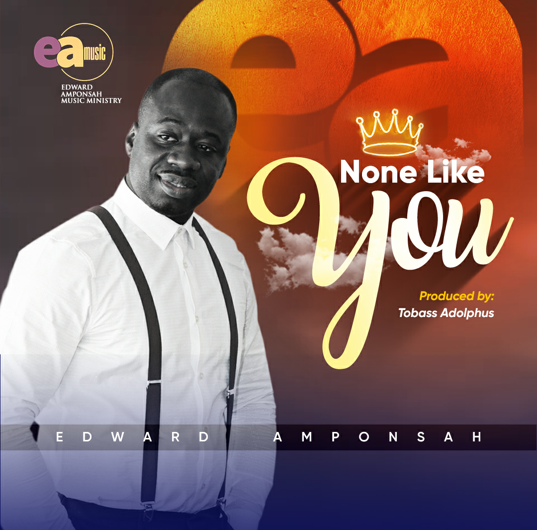 [MUSIC] Edward Amponsah - None Like You