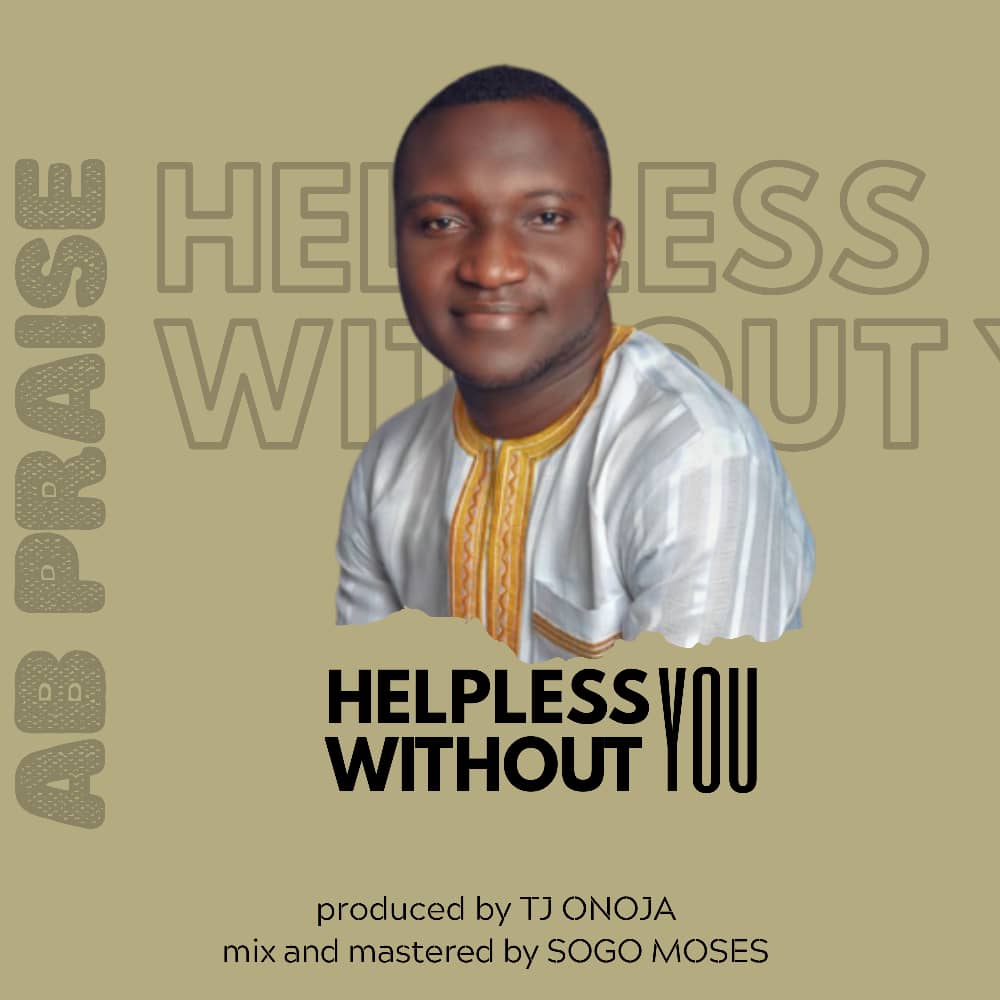 [MUSIC] AB Praise - Helpless Without You