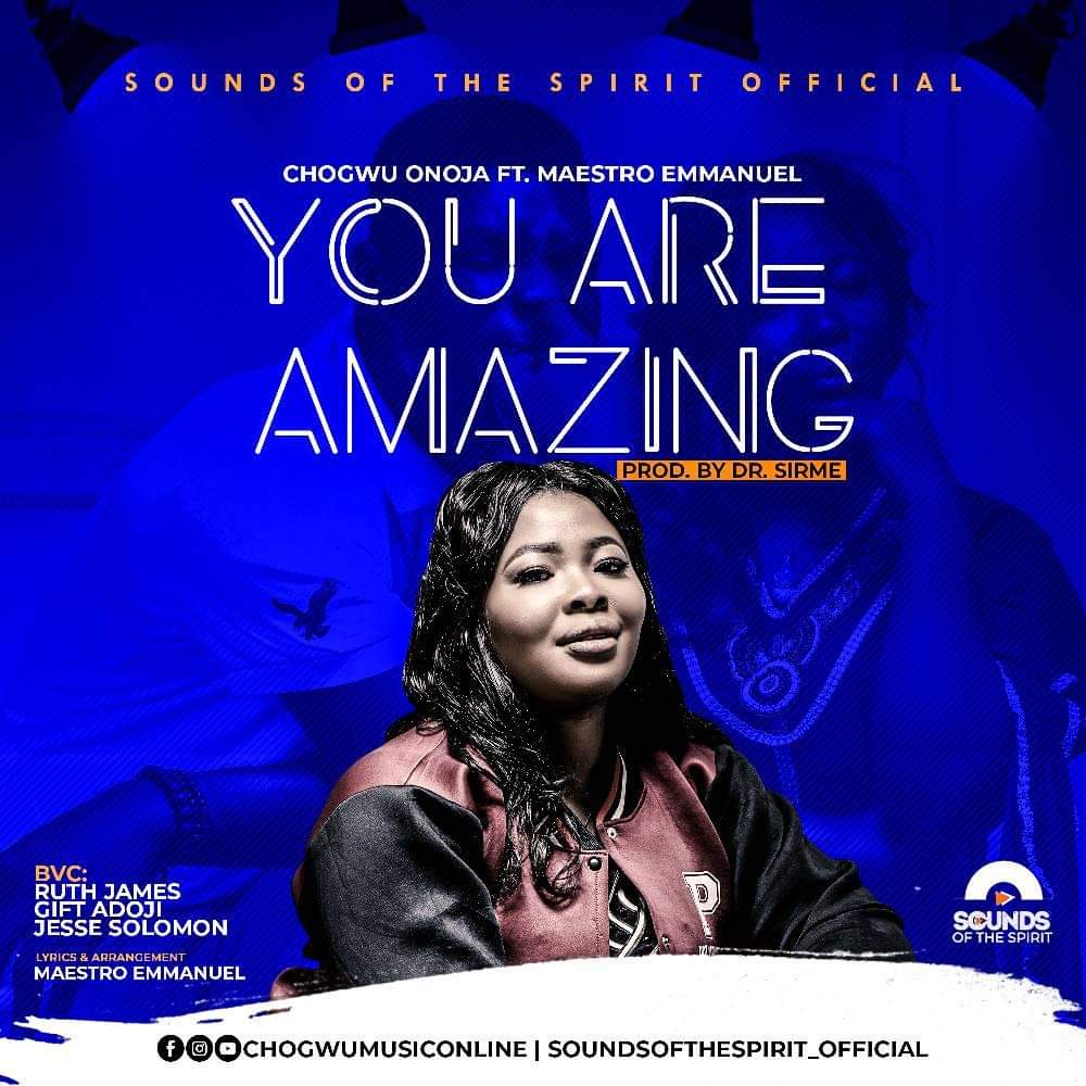 [MUSIC] Chogwu Onoja - You Are Amazing (Ft. Maestro Emmanuel)