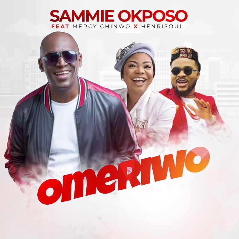 [MUSIC] Sammie Okposo - Omeriwo (Ft. Mercy Chinwo & Henrisoul)