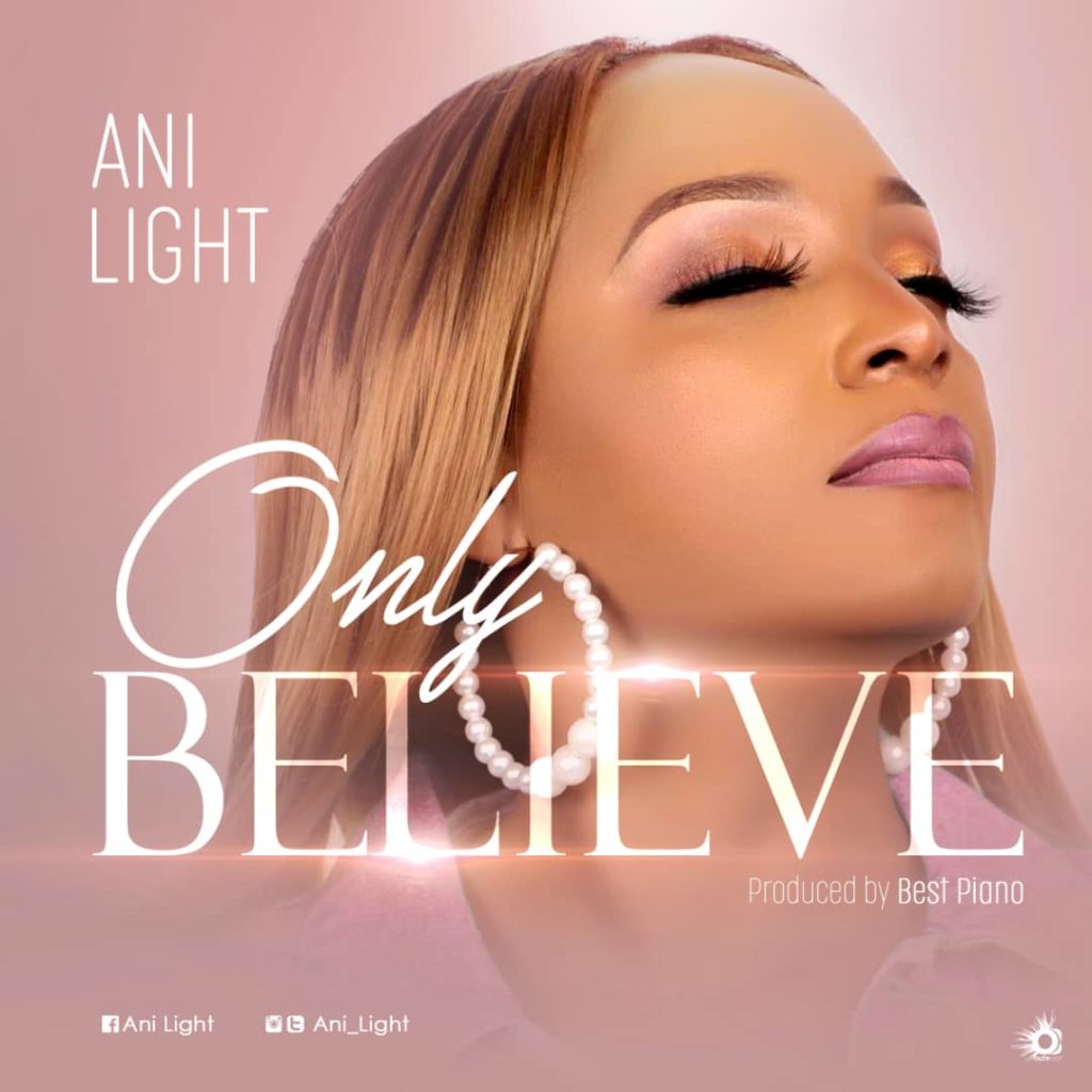 [MUSIC] Ani Light - Only Believe