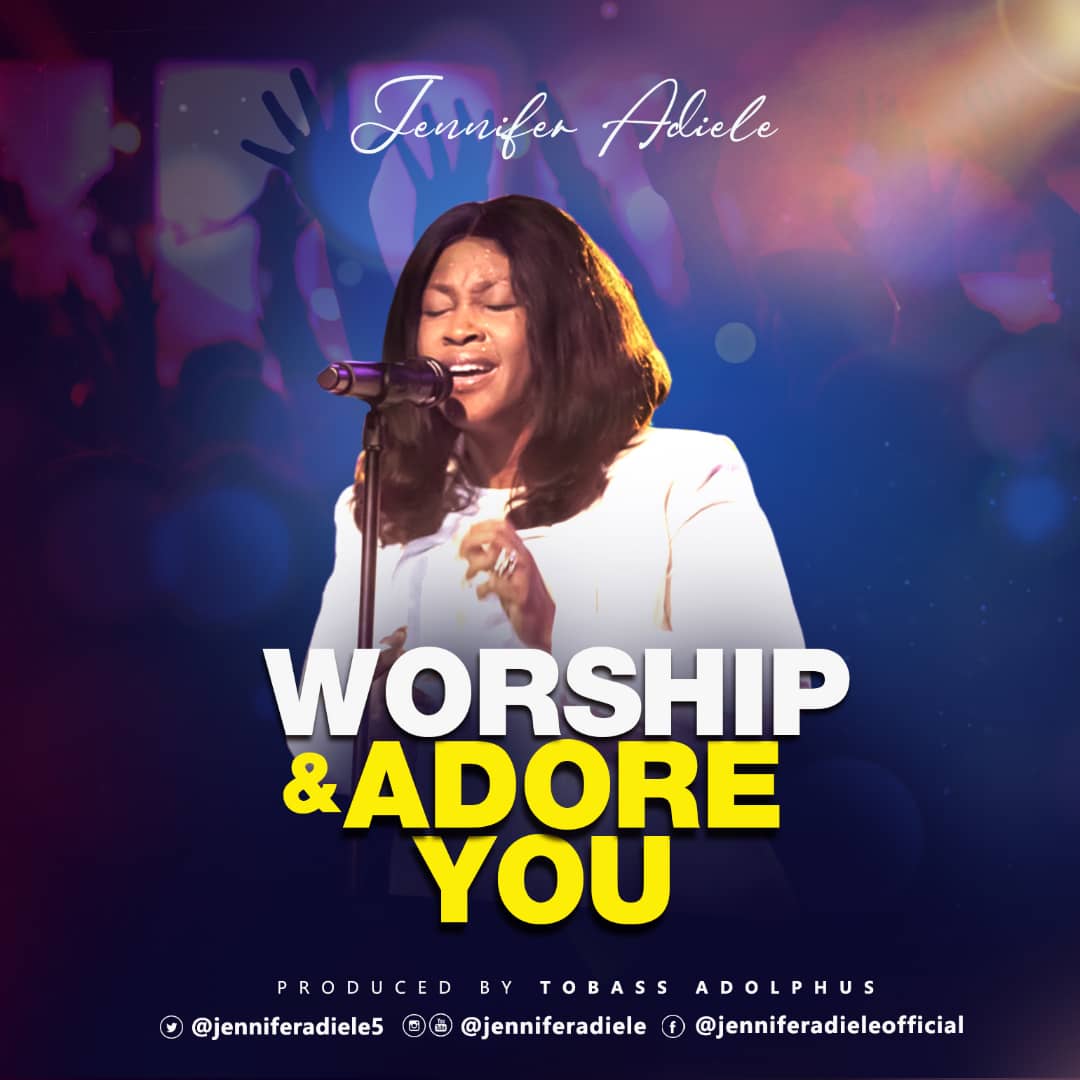 [MUSIC] Jennifer Adiele - Worship and Adore You