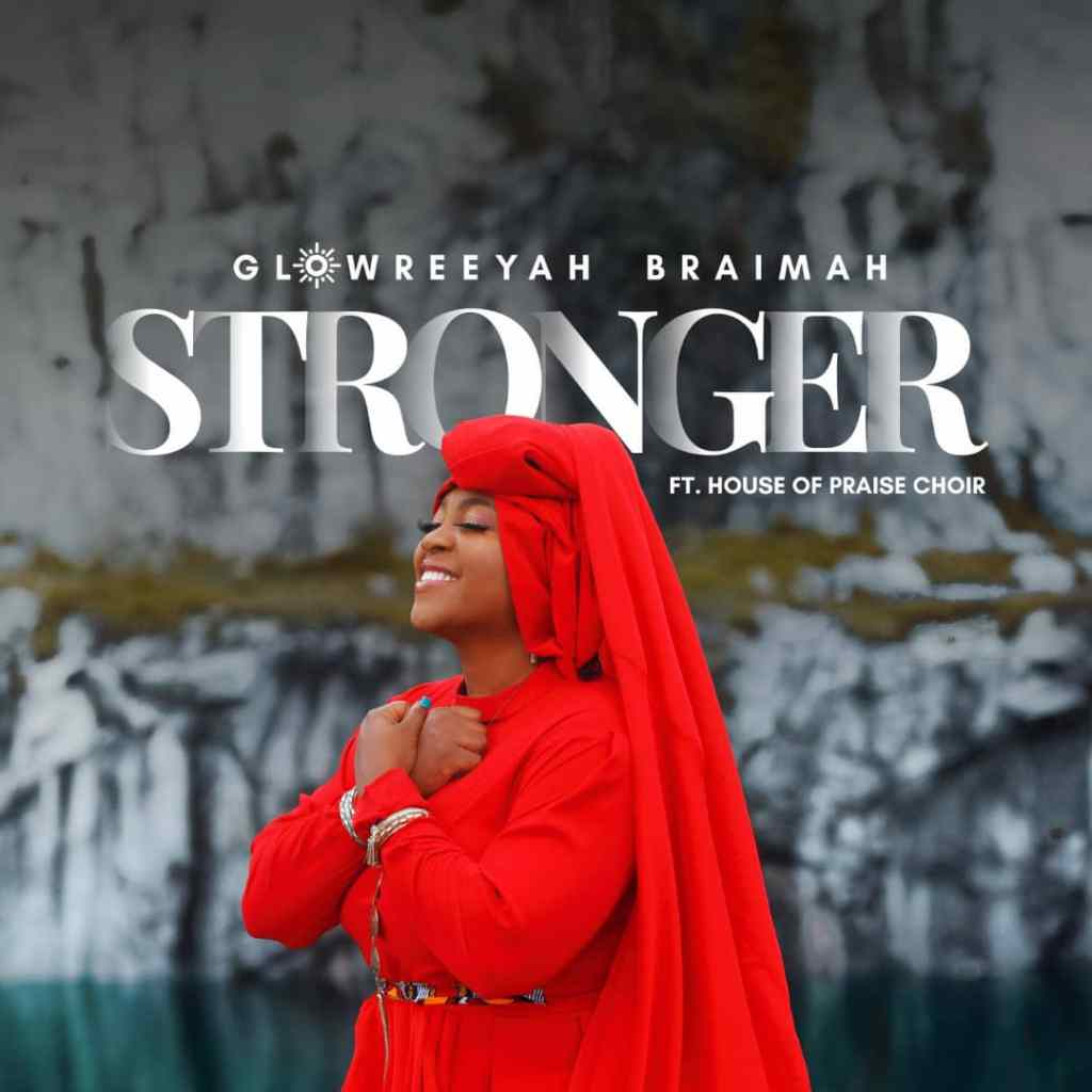 [MUSIC VIDEO] Glowreeyah Braimah - Stronger