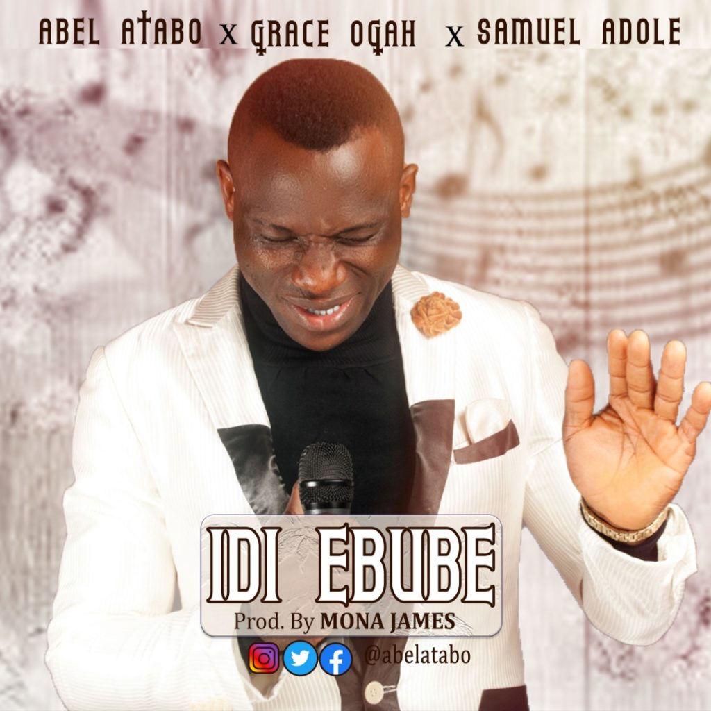 [MUSIC] Abel Atabo -Idi Ebube (Ft. Grace Ogah & Samuel Adole)