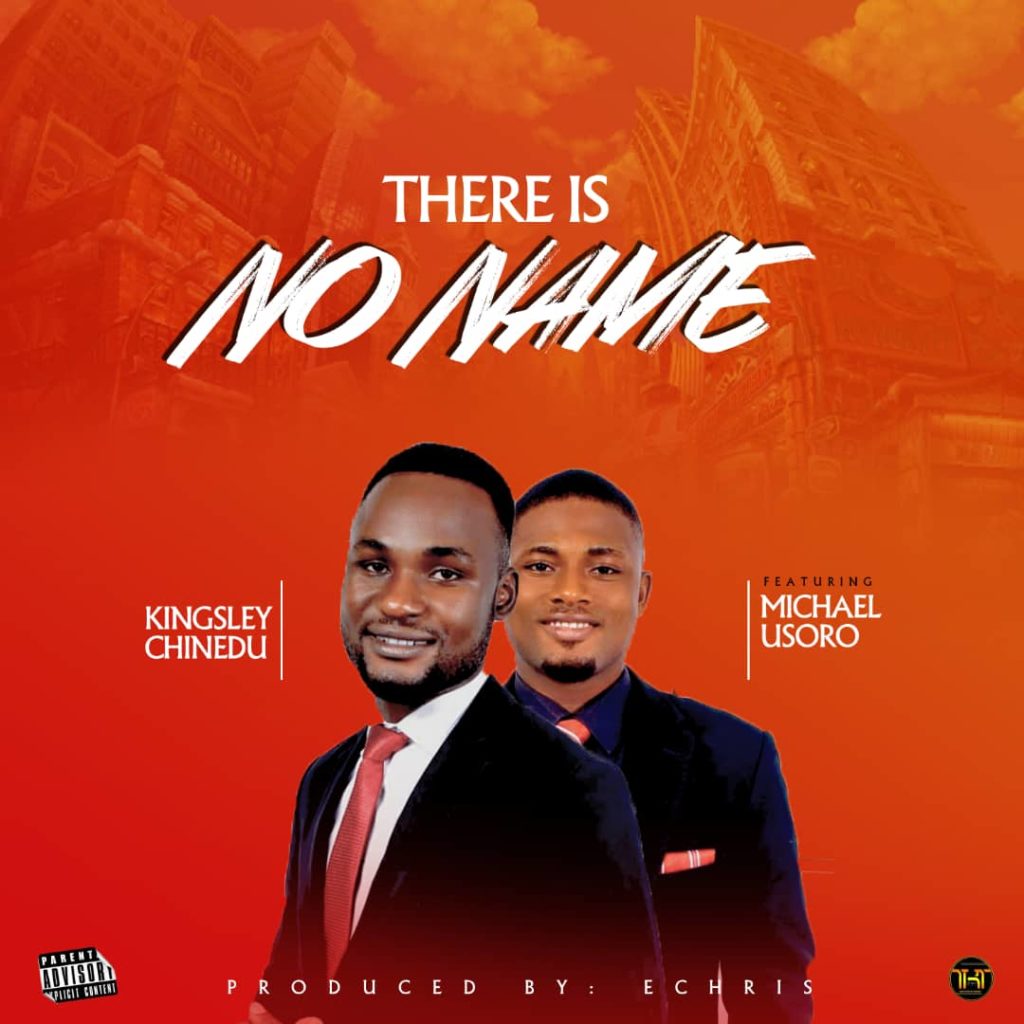 [MUSIC] Kingsley Chinedu - There is No Name  (Ft. Michael Usoro)