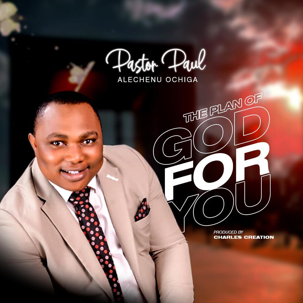 [MUSIC] Pst. Paul Alechenu Ochiga - The Plan of God For You