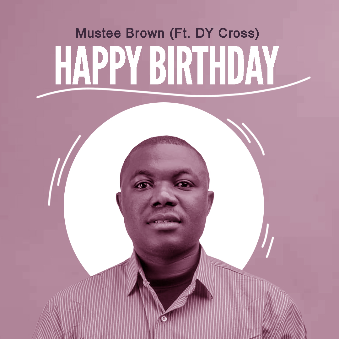 Mustee Brown - Happy birthday (Ft. DY Cross)