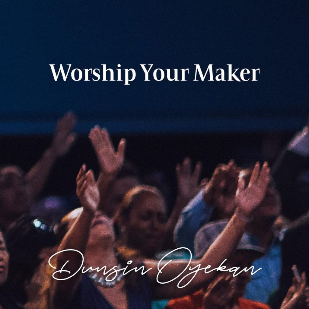 Dunsin Oyekan - Worship Your Maker