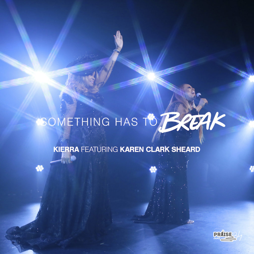 Kierra Sheard - Something Has to Break (Ft. Karen Clark Sheard)