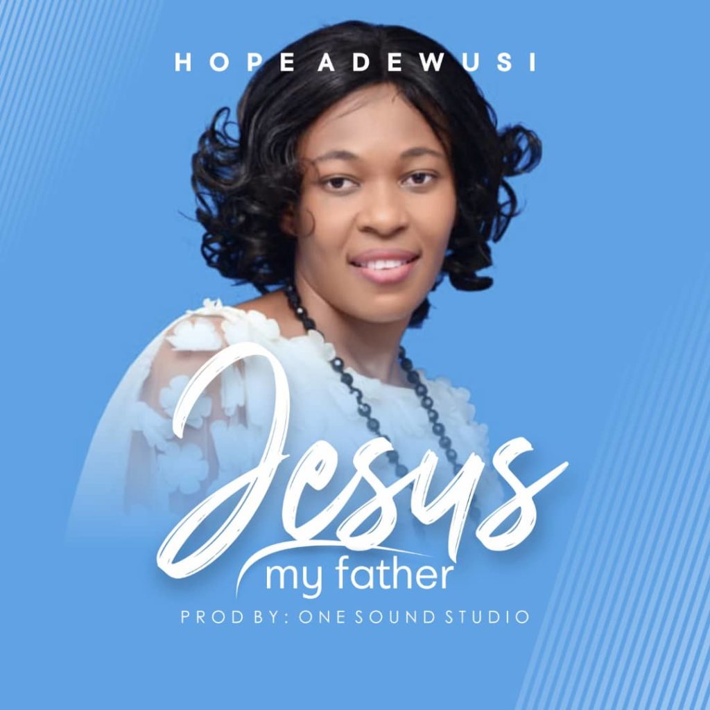  Hope Etiosa Adewusi – Jesus My Father 