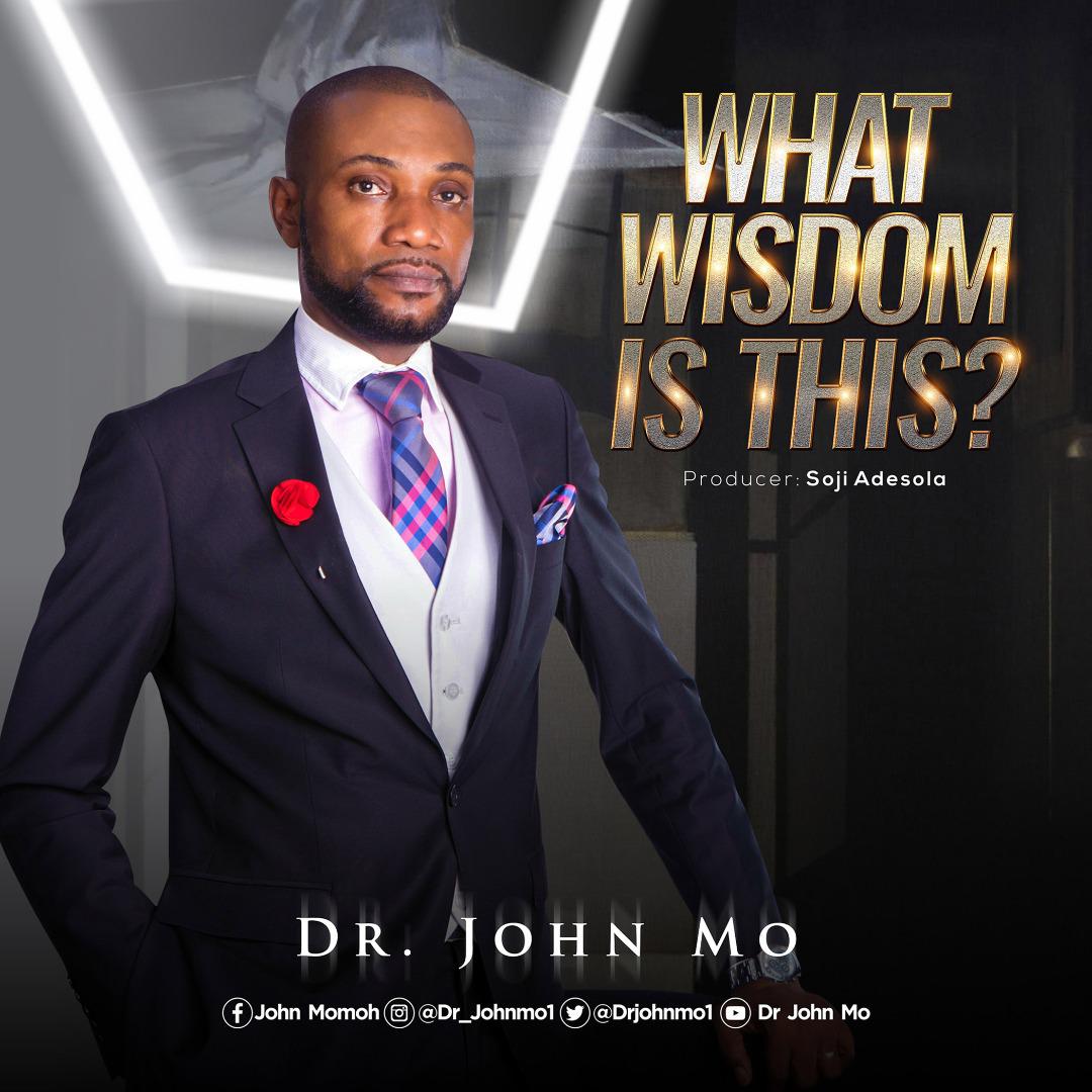 Dr. John Mo - What Wisdom is This