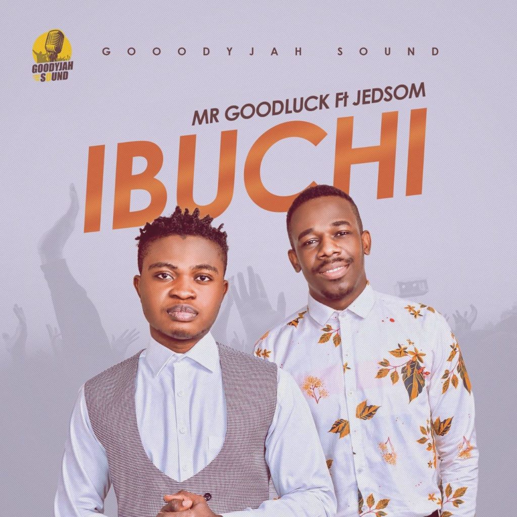 Mr Goodluck - Ibuchi (Ft. Jedsom)