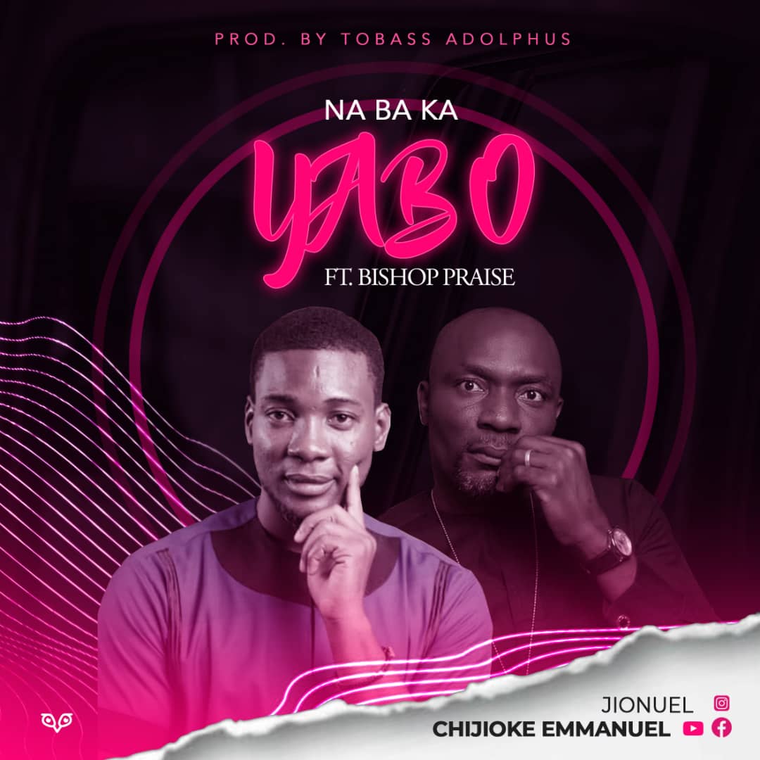 Chijioke Emmanuel – Na Ba Ka Yabo (Ft. Bishop Praise)