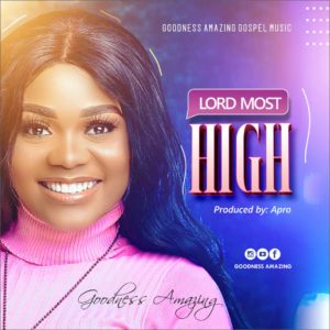 Goodness Amazing - Lord Most High