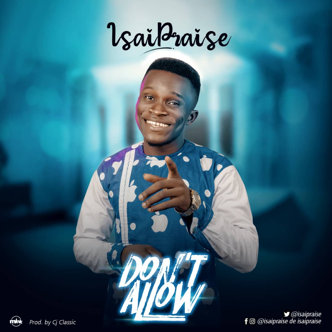 [MUSIC] Isaipraise – Don't Allow