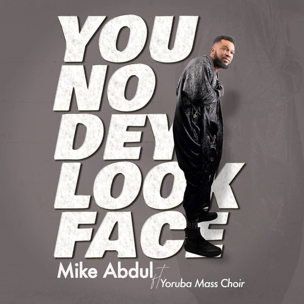 Mike Abdul - You No Dey Look Face