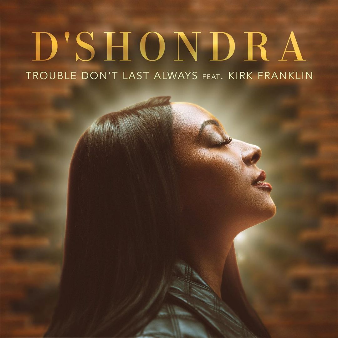 D’Shondra - Trouble Don’t Last Always (Ft. Kirk Franklin)