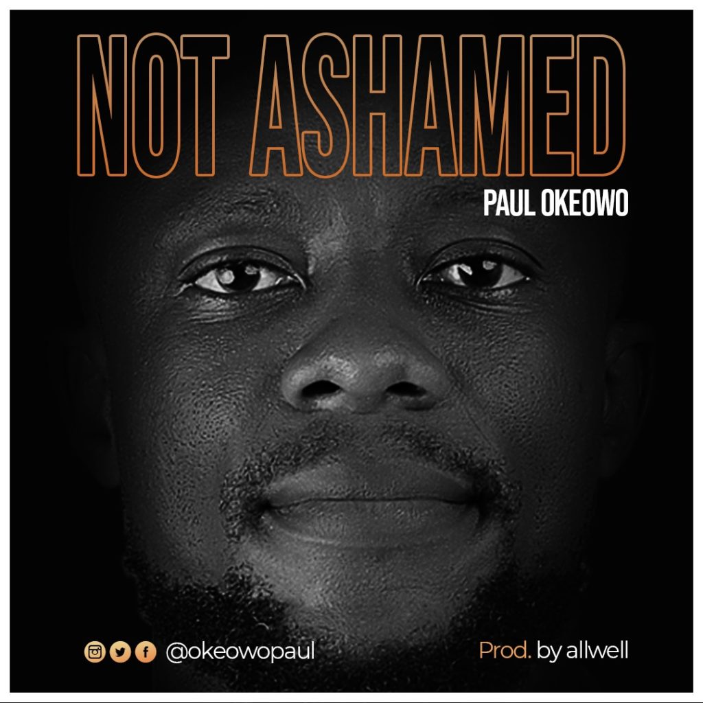 Paul Okeowo - Not Ashamed