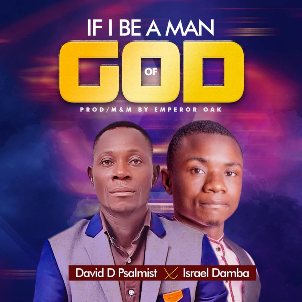 David D Psalmist - If I be a Man of God (Ft. Israel Damba)