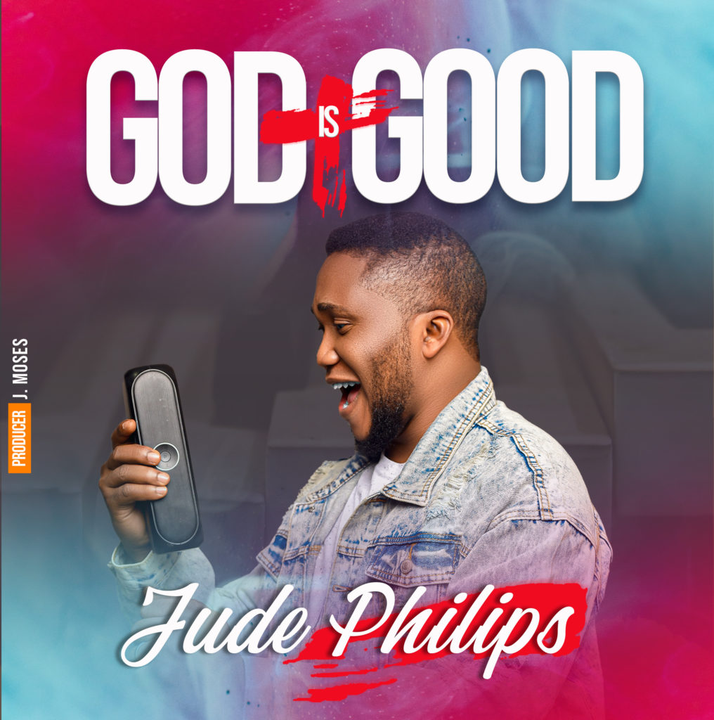 Jude Philips - God Is Good