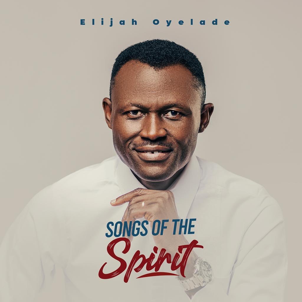 Elijah Oyelade - Songs of the Spirit