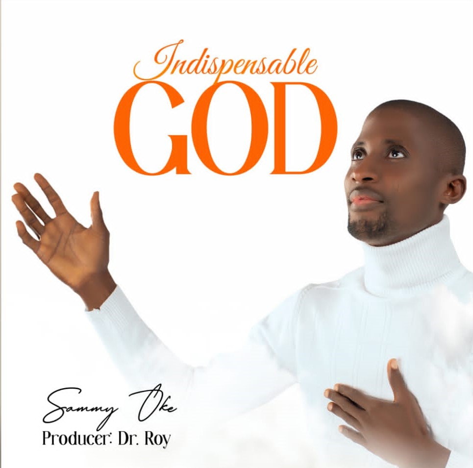 Sammy Oke – Indispensable God