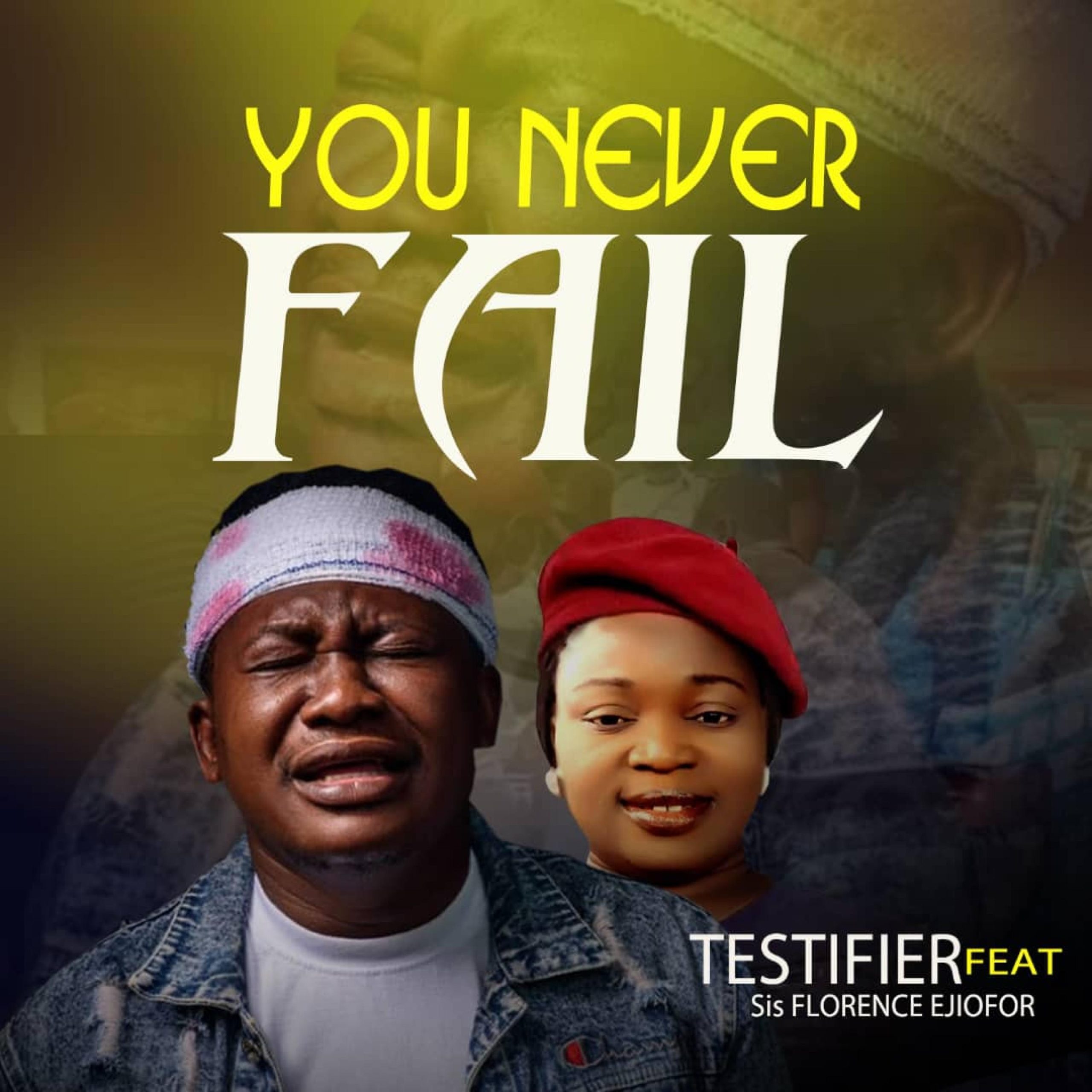 Testifier - You Never Fail (Ft. Florence Ejiofor)