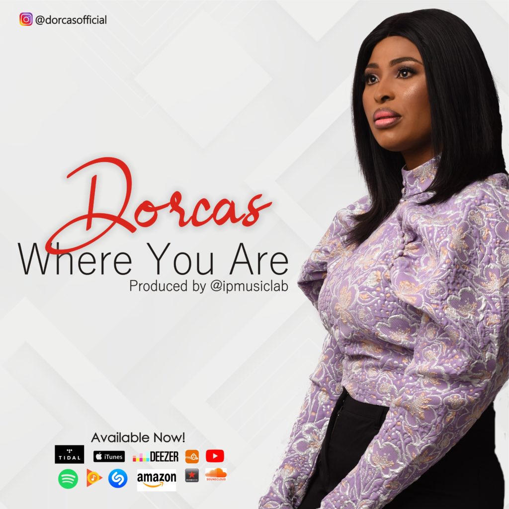 Minister Dorcas - Where You Are