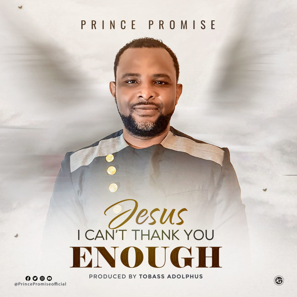 Prince Promise – Jesus I Can't Thank You Enough