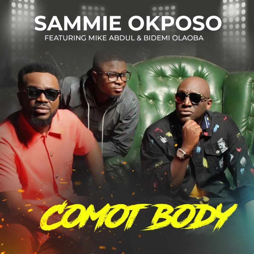 Sammie Okposo - Comot Body (Ft. Mike Abdul & Bidemi Olaoba)