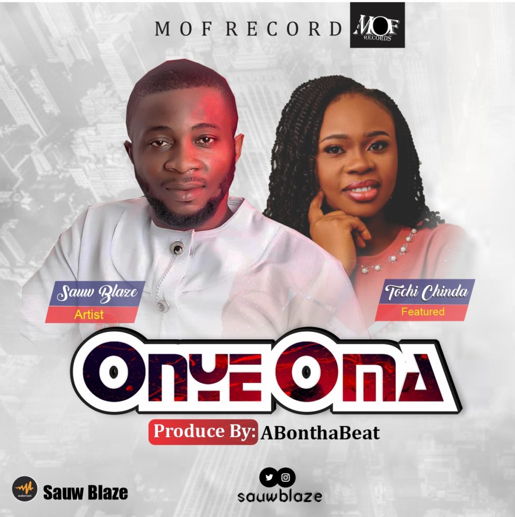 Sauw Blaze - Onye Oma (Ft. Tochi Chinda)