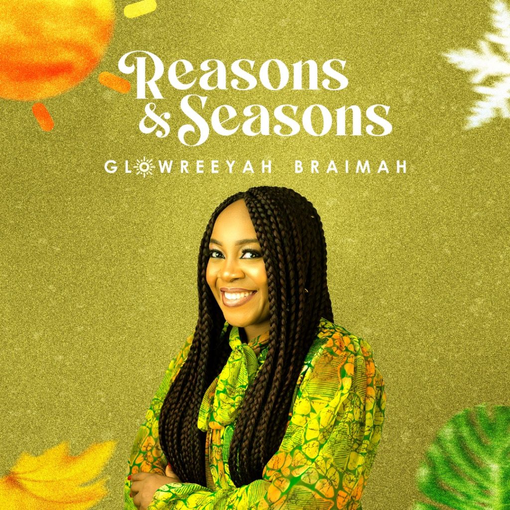 Glowreeyah Braimah 'Reasons & Seasons' Audio & Video