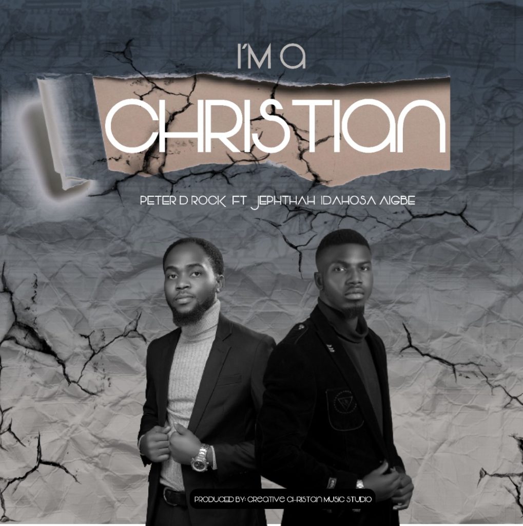 Peter D Rock - 'I'm a Christian' (Ft. Jephthah Idahosa) Mp3 Download