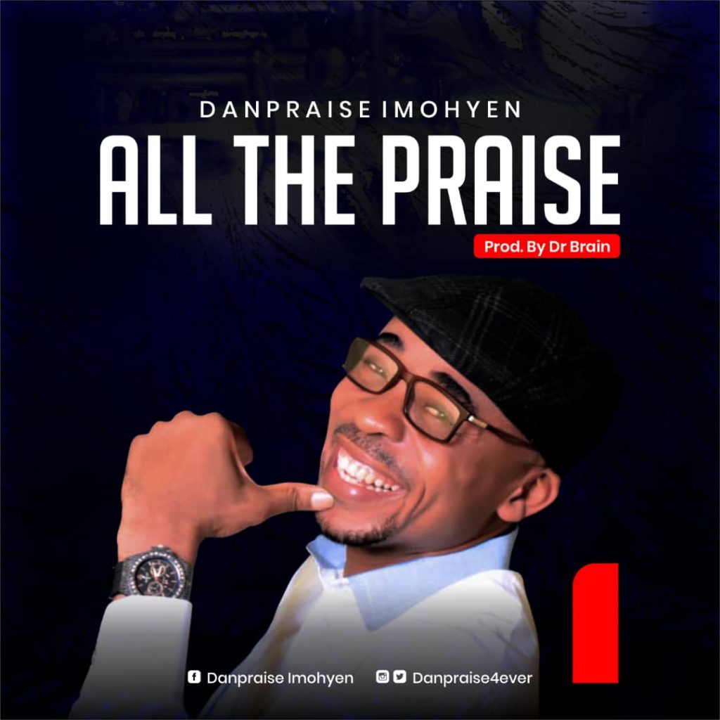 Danpraise Imohyen 'All The Praise' Mp3 Download