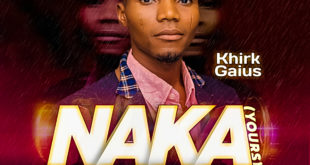 Khirk Gaius 'NAKA (Yours)' Mp3 Download