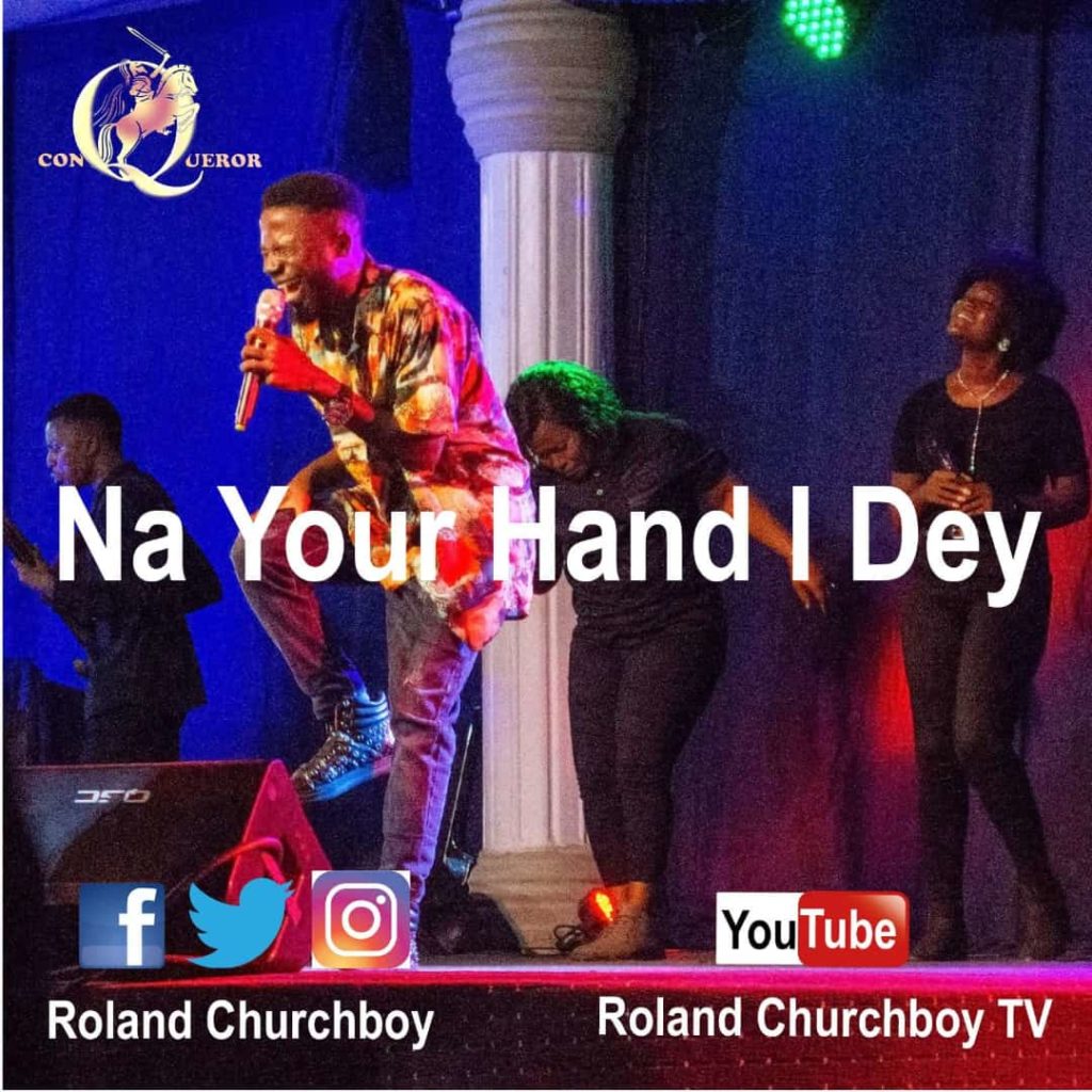 Roland Churchboy 'Na Your Hand I Dey' Mp3 Download