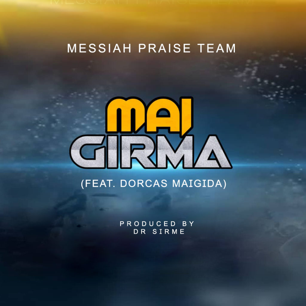 Messiah Praise Team 'Mai Girma' (Ft. Dorcas Maigida) Mp3 Download