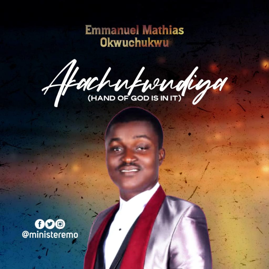 Minister Emo - Akachukwudiya (Hand of God Is In It)