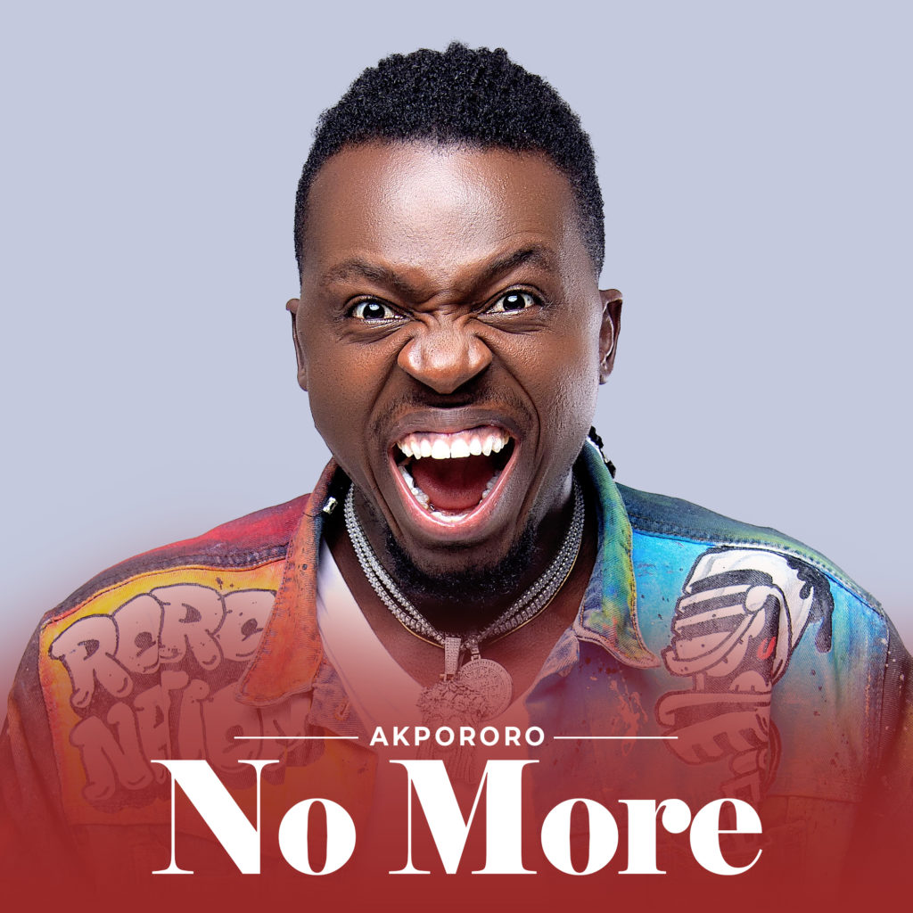 Akpororo 'No More' Mp3 Download