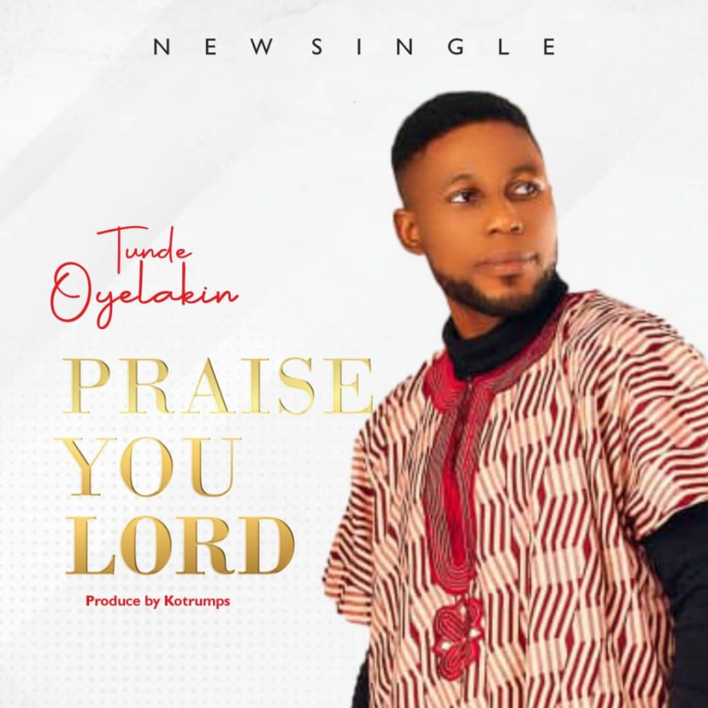 Tunde Oyelakin 'Praise You Lord' Mp3 Download