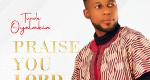 Tunde Oyelakin 'Praise You Lord' Mp3 Download