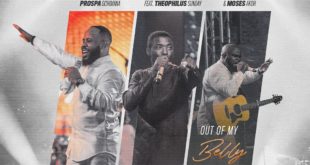 Prospa Ochimana 'Out Of My Belly' (ft. Theophilus Sunday & Moses Akoh) Mp3 Download