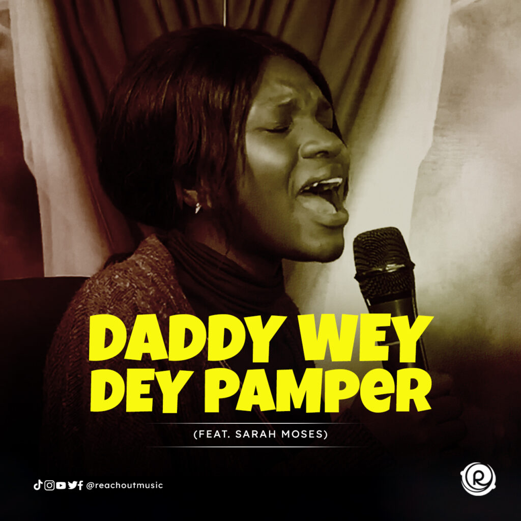 ReachOut Music - Daddy Wey Dey Pamper (Mp3 Download)