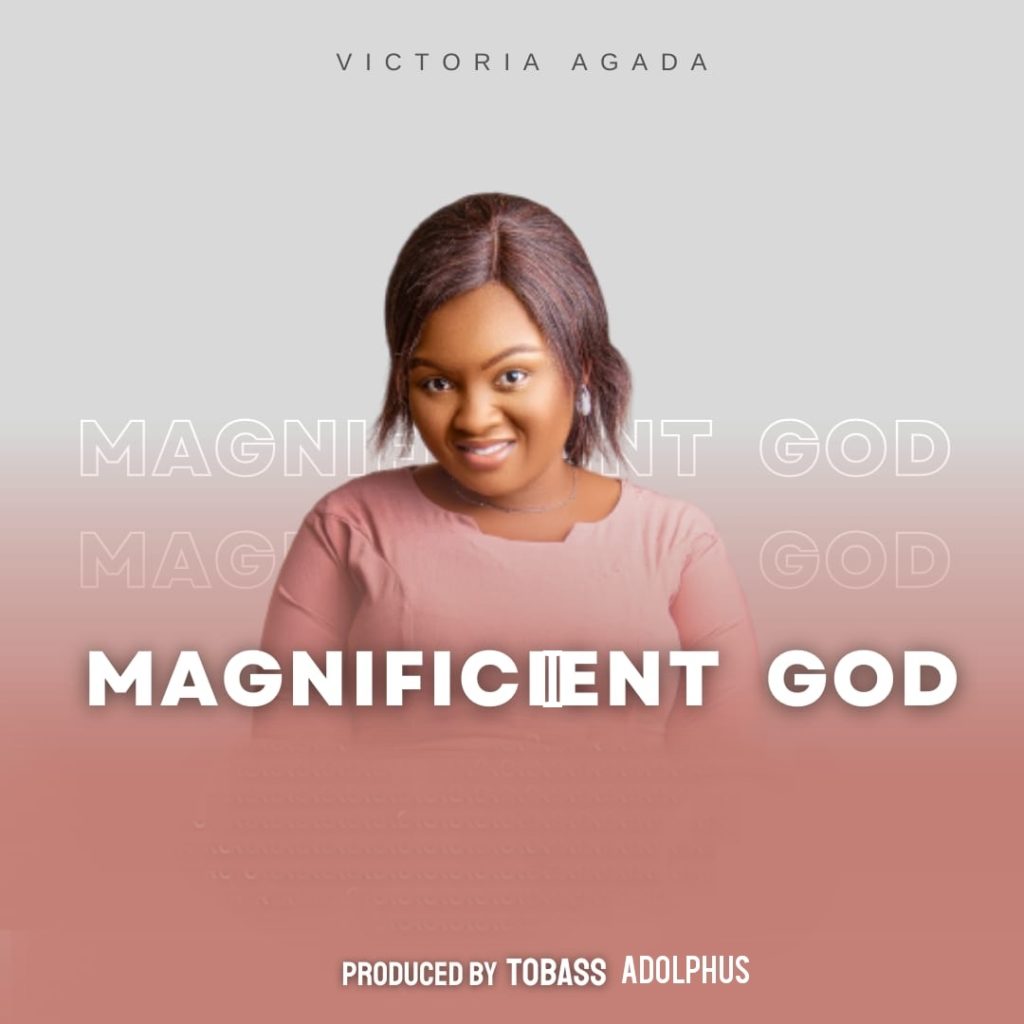 Victoria Agada 'Magnificient God' Mp3 Download