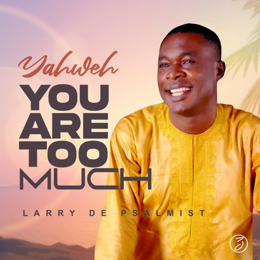 Larry De Psalmist - Yahweh You Too Much