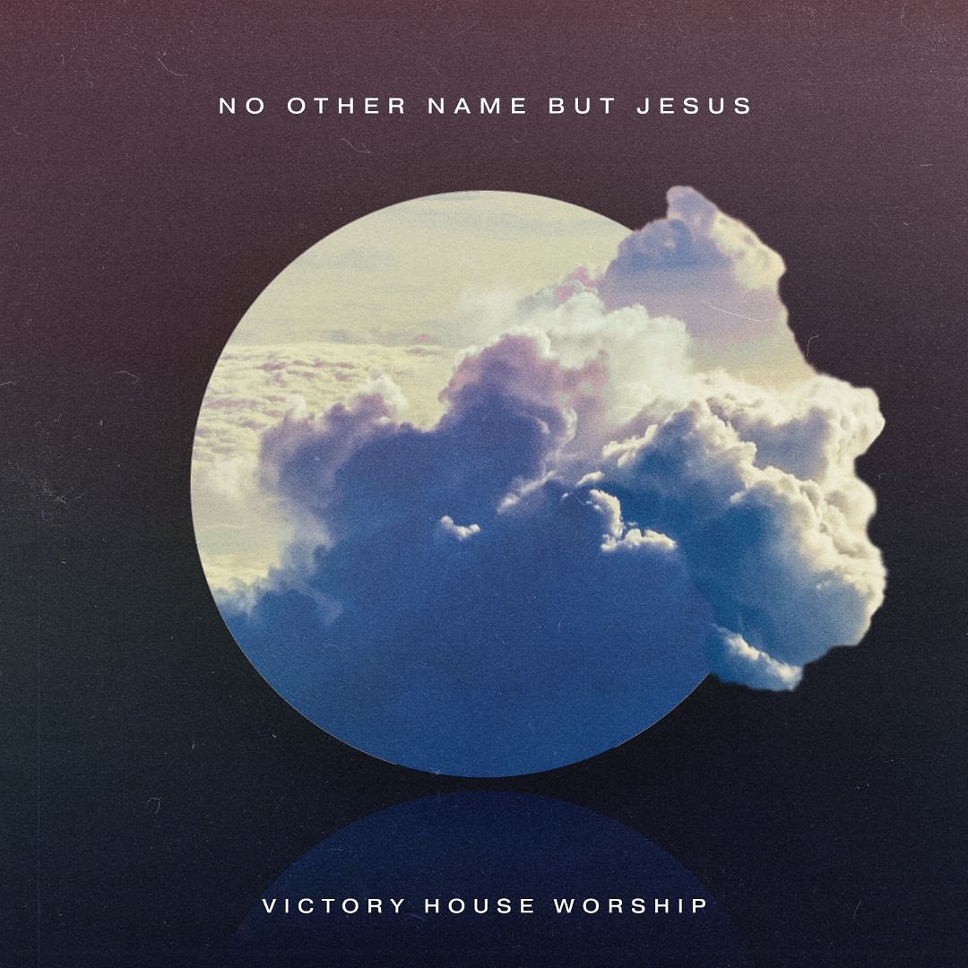 Victory House Worship 'No Other Name But Jesus' Mp3 Download