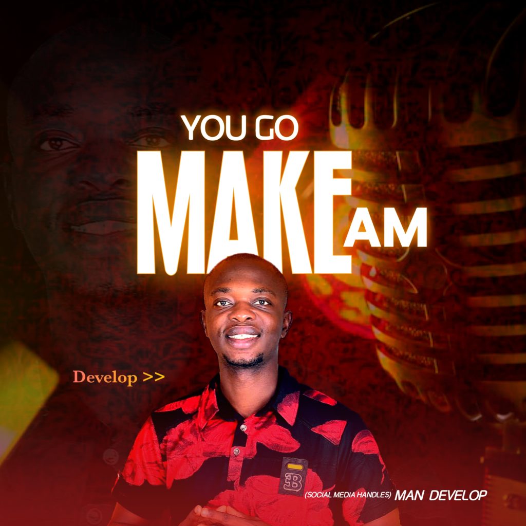 Develop 'You Go Make Am' Mp3 Download