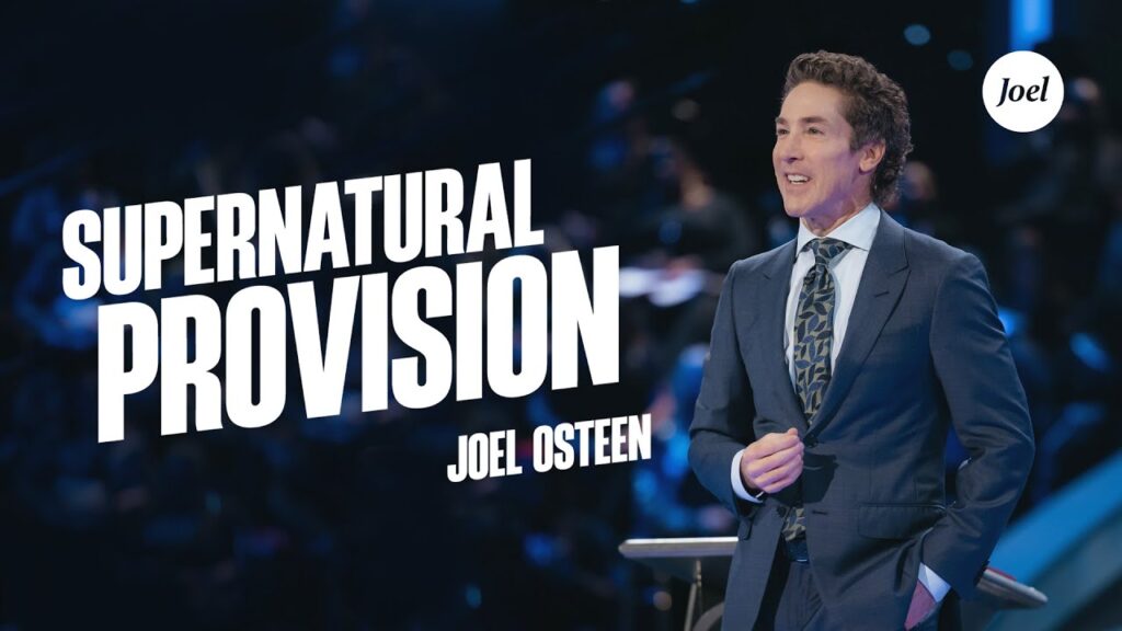 Supernatural Provision Sermon by Joel Osteen